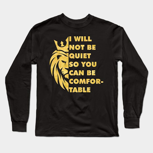 I Will Not be Quiet So You Can be Comfortable Long Sleeve T-Shirt by teevisionshop